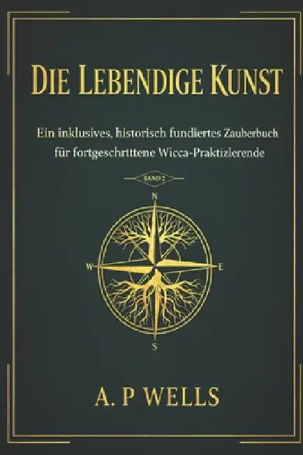 The Living Craft: An Inclusive, Historically-Founded Spellbook for the Intermediate Wiccan book 2 by Allan Pinfield-Wells