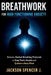 Breathwork for High Functioning Anxiety: Science-Backed Breathing Protocols to Stop Panic Attacks and Quieten a Busy Mind by Jackson Spencer J.