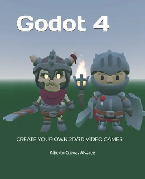 Godot 4: Create your own 2D/3D video games by Alberto Cuevas Álvarez