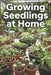 Growing Seedlings at Home: The Complete Guide to Growing Seedlings: Step-by-Step Instructions, Tips, and Mistakes to Avoid for Strong, Healthy Plants by Svitana
