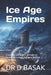 Ice Age Empires: A Scientific and Mystical Synthesis of Pleistocene Survival, Migration, and Lost Civilizations by D. Basak