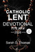 40 day Catholic Lent Devotional Book: Daily Reflections to Build Discipline, Defeat Complacency, and Lead with Christlike Strength by Sarah D. Thomas