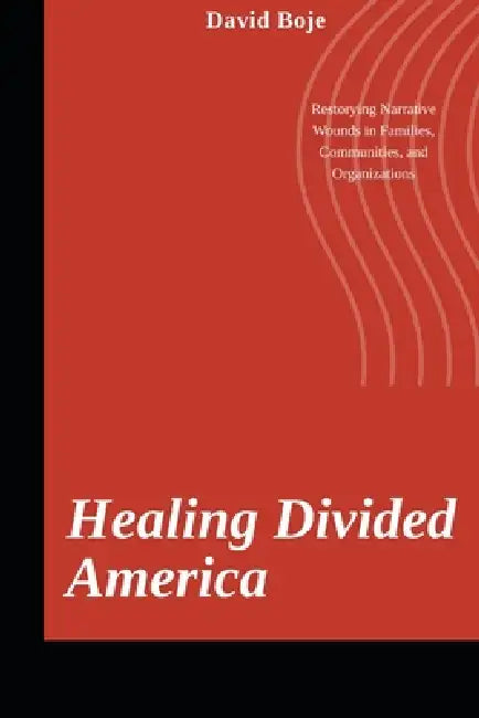 ReStorying America: Healing Narrative Wounds in Families, Communities, and Organizations by David Michael Boje