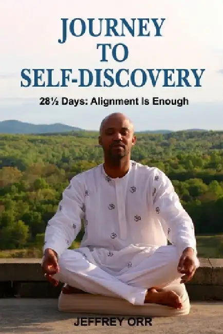 Journey to Self-Discovery: 28 1/2-Days: Alignment Is Enough by Jeffrey Orr