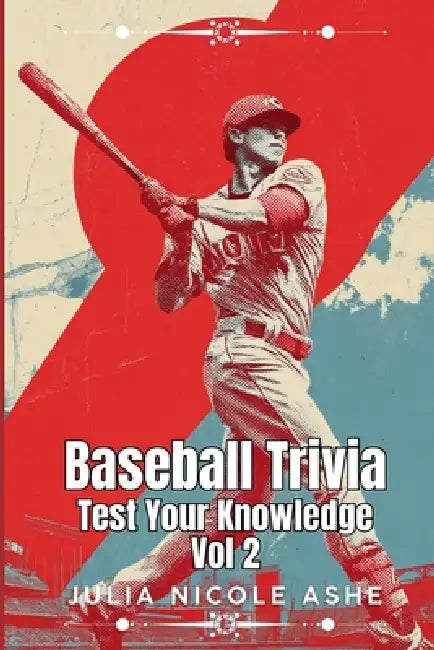 Baseball Trivia: Test Your Knowledge Vol 2 by Julia Nicole Ashe