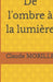 De l'ombre à la lumière by Claude Morille