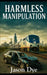 Harmless Manipulation by Jason Matthew Dye