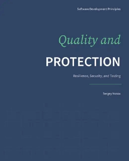 Quality and Protection: Resilience, Security, and Testing by Sergey Nosov