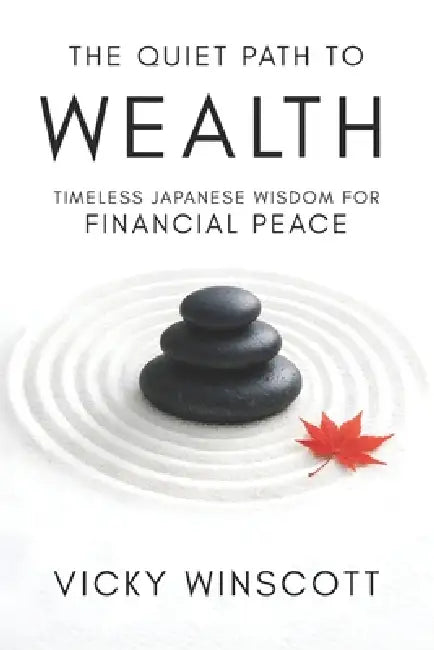 The Quiet Path to Wealth: Timeless Japanese Wisdom for Financial Peace by Vicky Winscott