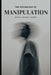 The Psychology of Manipulation: How It Works in Relationships, Work, and Everyday Life And How to Protect Yourself by Sarkhan Mahabbatli