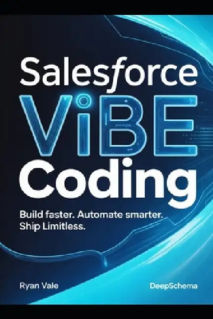 Salesforce Vibe Coding: Build Faster. Automate Smarter. Ship Limitless. by Shivani Sharma, Evan Clarke, Theo Parker