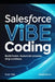 Salesforce Vibe Coding: Build Faster. Automate Smarter. Ship Limitless. by Shivani Sharma, Evan Clarke, Theo Parker