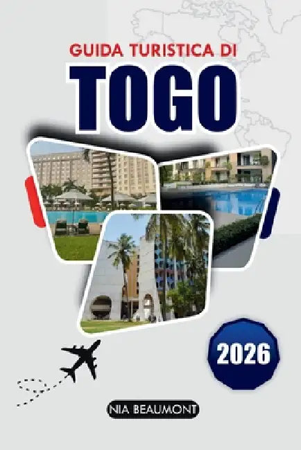 Guida turistica Togo 2026: Scopri le spiagge, le montagne, la cultura e i gioielli nascosti dell'Africa occidentale by Nia Beaumont