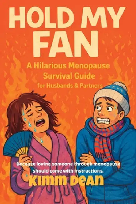 Hold My Fan: A Hilarious Menopause Survival Guide for Husbands & Partners Navigating Perimenopause Mood Swings Hot Flashes and Hormonal Chaos by Kimm Dean
