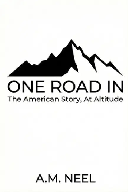 One Road In: The American Story, At Altitude by A. M. Neel