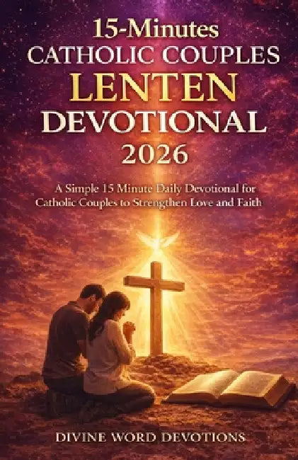 15-Minutes Catholic Couples Lenten Devotional 2026: A Simple Daily ...