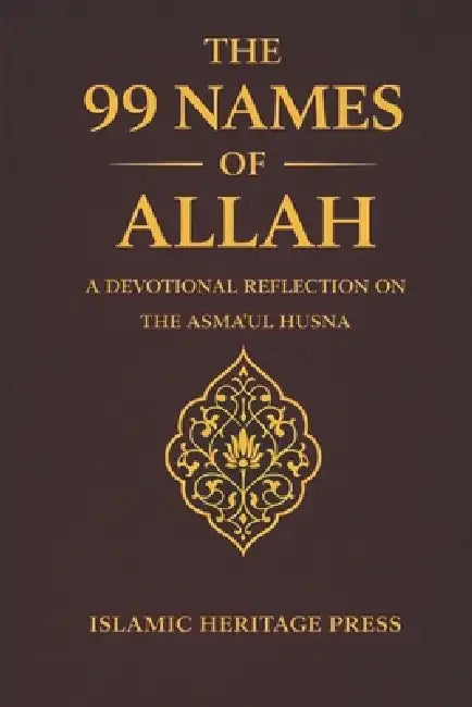 The 99 Names of Allah: A Devotional Reflection on the Asma Al-Husna by Islamic Heritage Collection