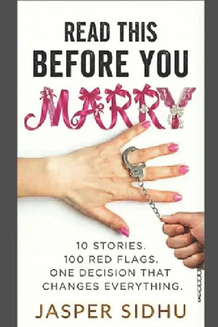 Read This Before You Marry: 10 Stories. 100 Red Flags. One Decision That Changes Everything. by Jasper Sidhu