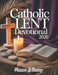 Catholic Lent Devotional 2026: Embark On A Transformative 40-day Journey To Reflect, Renew And Rediscover The Heart Of Easter by Matthew J. Calvary