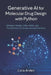 Generative AI for Molecular Drug Design with Python: Diffusion Models, VAEs, GANs, and Transformers for Computational Chemistry by Danny Munrow, Livia Arden