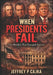 When Presidents Fail: The Mistakes That Damaged America by Jeffrey P. Cajka