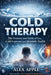 Cold Therapy: The Promise and Perils of Ice, Cold Exposure, and Metabolic Health: Benefits, Risks, and Practical Protocols for Fat Loss, Recovery, Inf by Alex Apple