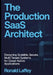 The Production Saas Architect: Designing Scalable, Secure, Multi-Tenant Systems for Cloud-Native Applications by Ronald Laffey
