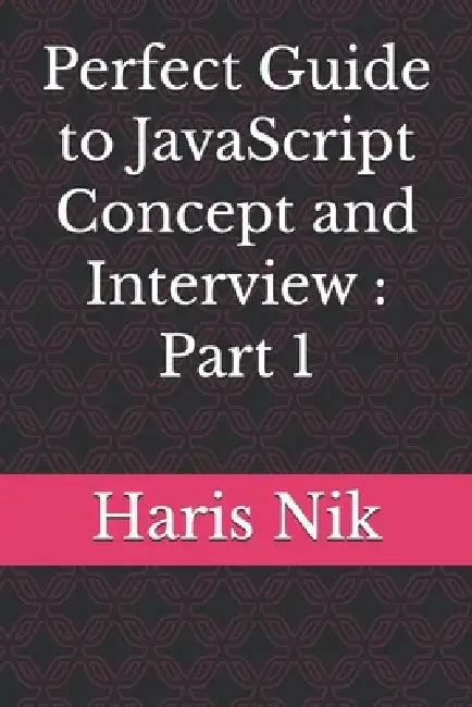 Perfect Guide to JavaScript Concept and Interview: Part 1 by Haris Nik