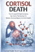 Cortisol Death: The #1 Cause Of Death Is Stress But Here's The Solution To Restore Hormone Balance And Good Health by Joyce Peters