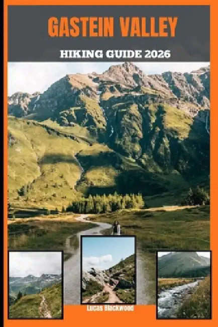 Gastein Valley Hiking Guide 2026 by Lucas Blackwood