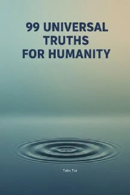 99 Universal Truths for Humanity by Talin Tra Book