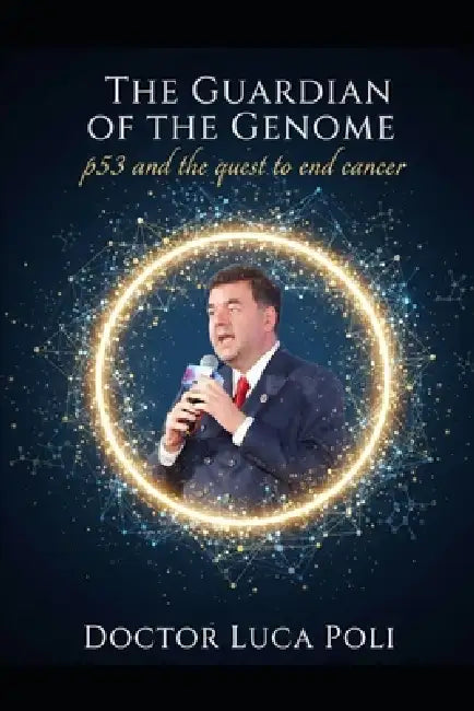 The Guardian of the Genome: p53 and the quest to end cancer by Luca Poli