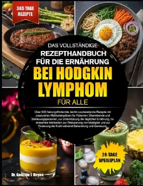 Das Vollständige Rezepthandbuch Für Die Ernährung Bei Hodgkin-Lymphom Für Alle: Über 500 heilungsfördernde, leicht zuzubereitende Rezepte mit praxisna by Gonzalo J. Reyes