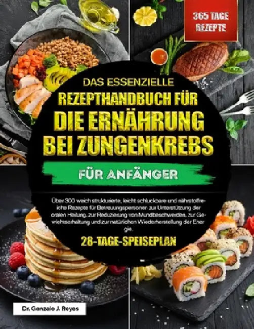 Das Essenzielle Rezepthandbuch Für Die Ernährung Bei Zungenkrebs Für Anfänger: Über 300 weich strukturierte, leicht schluckbare und nährstoffreiche Re by Gonzalo J. Reyes