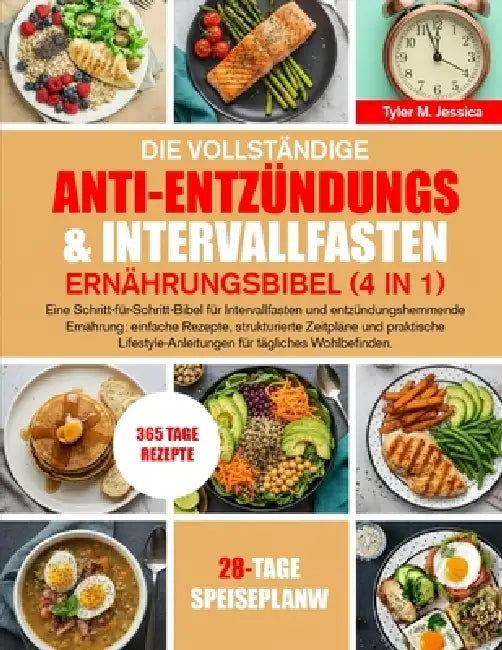 Die Vollständige Anti-Entzündungs- & Intervallfasten-Ernährungsbibel (4 in 1) by Tyler M. Jessica