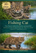 Fishing Cat: Clear Answers, Realistic Expectations, and Responsible Guidance for Understanding Fishing Cats, Their Care, and the Long-Term Commitment by Rowan Ashford
