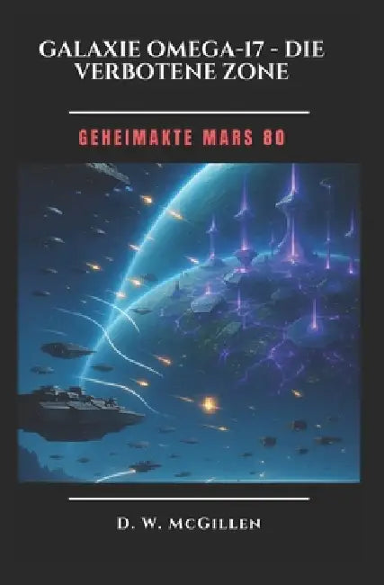Galaxie Omega 17 - Die Verbotene Zone: Geheimakte Mars by D. W. McGillen