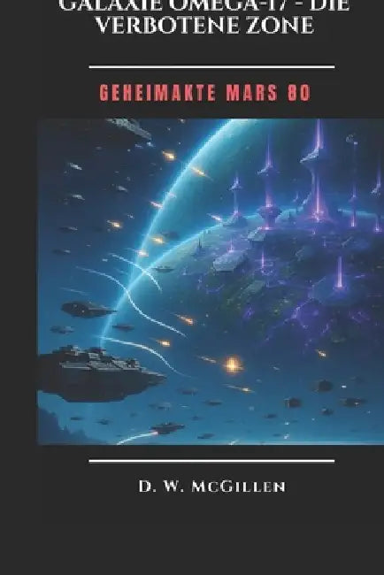 Galaxie Omega 17 - Die Verbotene Zone: Geheimakte Mars by D. W. McGillen