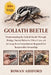 Goliath Beetle: Understanding the Goliath Beetle Through Biology, Natural Behavior, Ethical Care, and the Long-Term Commitment Required for Responsibl by Rowan Ashford