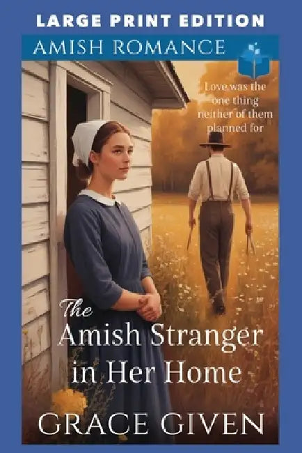 The Amish Stranger in Her Home: Large Print Edition by Grace Given