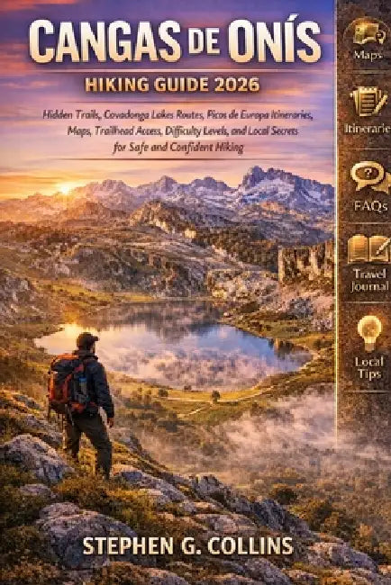 Cangas de Onís Hiking Guide 2026: Hidden Trails, Covadonga Lakes Routes, Picos de Europa Itineraries, Maps, Trailhead Access, Difficulty Levels, and L by Stephen G. Collins