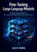 Fine Tuning Large Language Models: Adapting Foundation Models for Domain-Specific Intelligence and Performance Optimization by Alex Ming