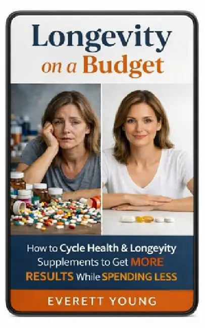 Longevity on a Budget: How to Cycle Health & Longevity Supplements to Get MORE RESULTS While SPENDING LESS by Everett Young