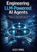 Engineering LLM Powered AI Agents: Designing Tool Using, Reasoning Driven Systems with Memory and Multi-Agent Coordination by Alex Ming