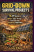 Grid-Down Survival Projects: The Complete Off-Grid Living Guide with 75 DIY Systems for Water, Solar Power, Food Storage, Emergency Pre-paredness, and by Asher A. Wynn
