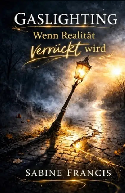 Gaslighting: Wenn Realität verrückt wird by Sabine Francis