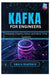 Kafka for Engineers: Streams, Exactly-Once, and Real-Time Systems by Amara Hawthorn