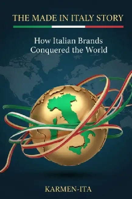 The Made in Italy Story: How 20 Italian Brands Conquered the World by Karmen Ita