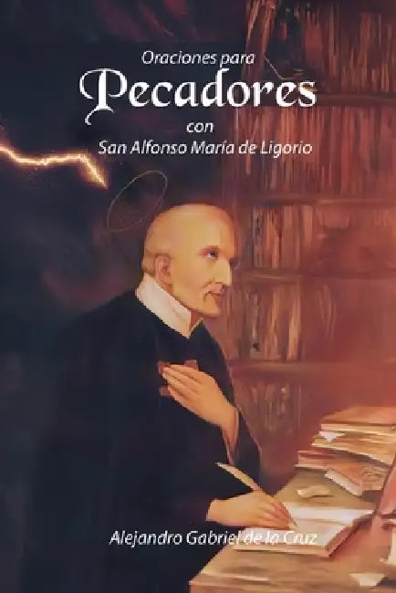 Oraciones para Pecadores con San Alfonso María de Ligorio by Alexander Gabriel Of the Cross