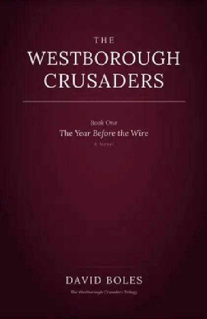 The Westborough Crusaders: Book One: The Year Before the Wire by David Boles